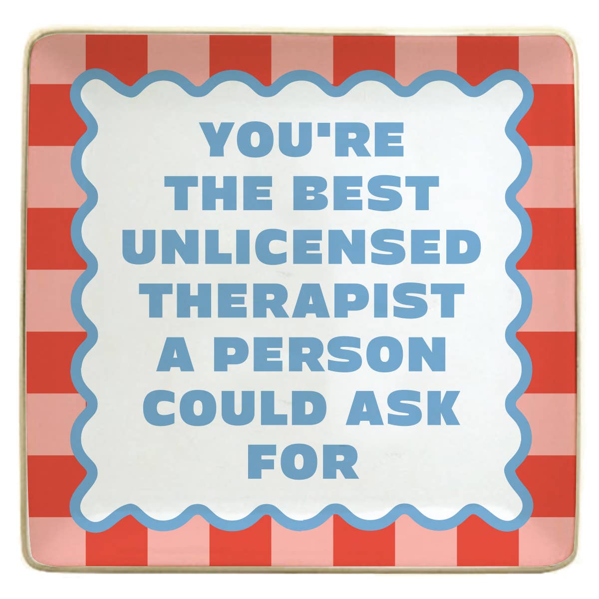 soiree-sisters - Ceramic Trinket Tray | You're The Best Unlicensed Therapist